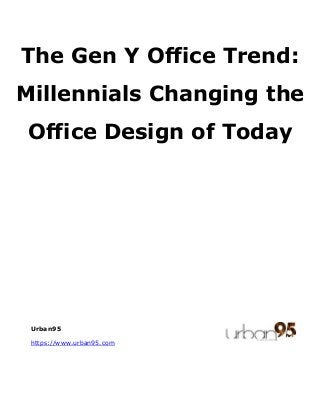 Urban95
https://www.urban95.com
The Gen Y Office Trend:
Millennials Changing the
Office Design of Today
 