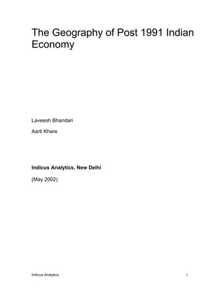 The Geography of Post 1991 Indian
Economy




Laveesh Bhandari

Aarti Khare




Indicus Analytics, New Delhi

(May 2002)




Indicus Analytics              1
 