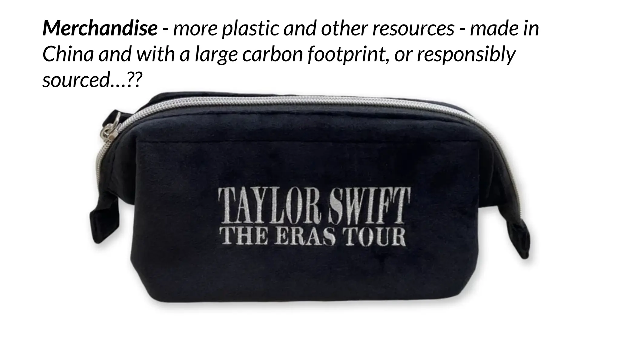 Merchandise - more plastic and other resources - made in
China and with a large carbon footprint, or responsibly
sourced…??
 