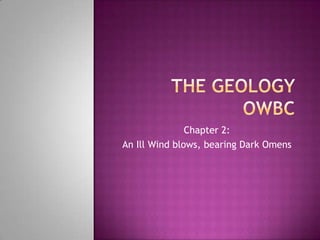 The geology OWBC Chapter 2: An Ill Wind blows, bearing Dark Omens 