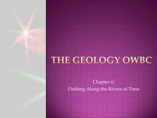 Chapter 6:
Drifting Along the Rivers of Time
 