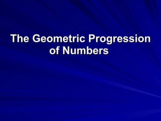 The Geometric Progression of Numbers   