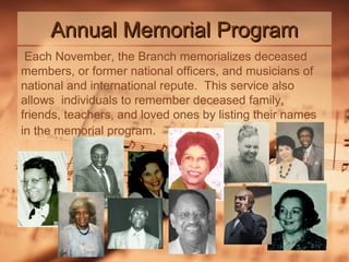 Annual Memorial Program
Each November, the Branch memorializes deceased
members, or former national officers, and musicians of
national and international repute. This service also
allows individuals to remember deceased family,
friends, teachers, and loved ones by listing their names
in the memorial program.

 