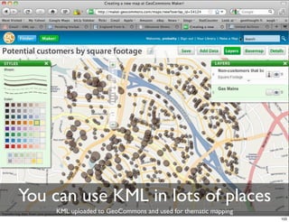You can use KML in lots of places
    KML uploaded to GeoCommons and used for thematic mapping
                                                               103
 