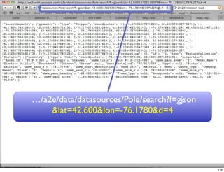 …/a2e/data/datasources/Pole/search?f=gjson
    &lat=42.600&lon=-76.1780&d=4




                                             116
 