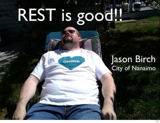 REST is good!!

     <Picture of Jason>   Jason Birch
                          City of Nanaimo




                                        117
 