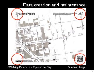 Data creation and maintenance




     “Walking Papers” for OpenStreetMap       Stamen Design
Here’s a print of Chinatown, San Francisco.                   122
 
