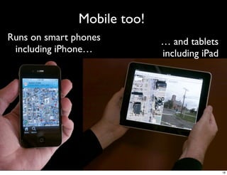 Mobile too!
Runs on smart phones         … and tablets
 including iPhone…           including iPad




                                              18
 