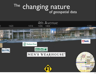 The
      changing nature
              of geospatial data




                                   5
 