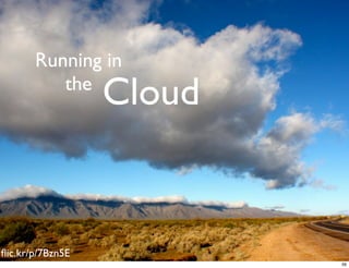 Running in
          the
                  Cloud


ﬂic.kr/p/7Bzn5E
                          56
 