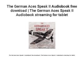 The German Aces Speak II Audiobook free
download | The German Aces Speak II
Audiobook streaming for tablet
The German Aces Speak II Audiobook free download | The German Aces Speak II Audiobook streaming for tablet
 