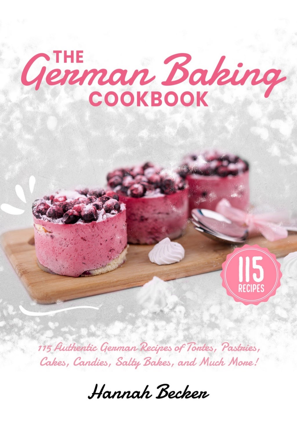The german baking cookbook 115 authentic german recipes of tortes, p…