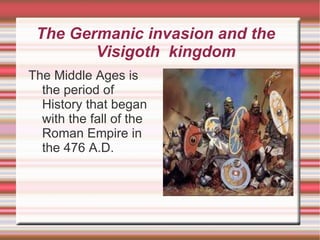 The Germanic invasion and the  Visigoth  kingdom ,[object Object]