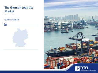 The German Logistics
Market
Market Snapshot
 