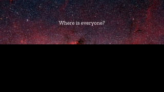 2
Where is everyone?
 