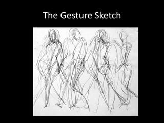 The Gesture Sketch
 