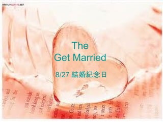 The
Get Married
8/27 結婚紀念日
 