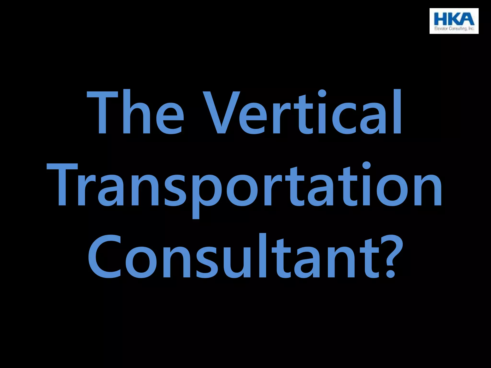 The Vertical
Transportation
Consultant?