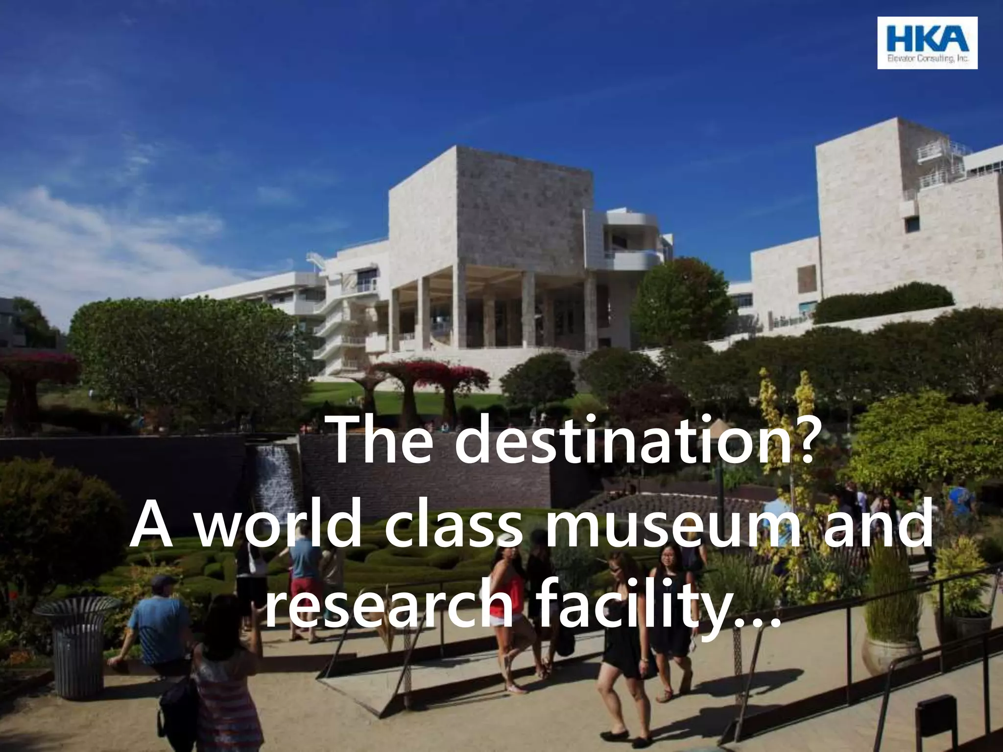 The destination?
A world class museum and
research facility…