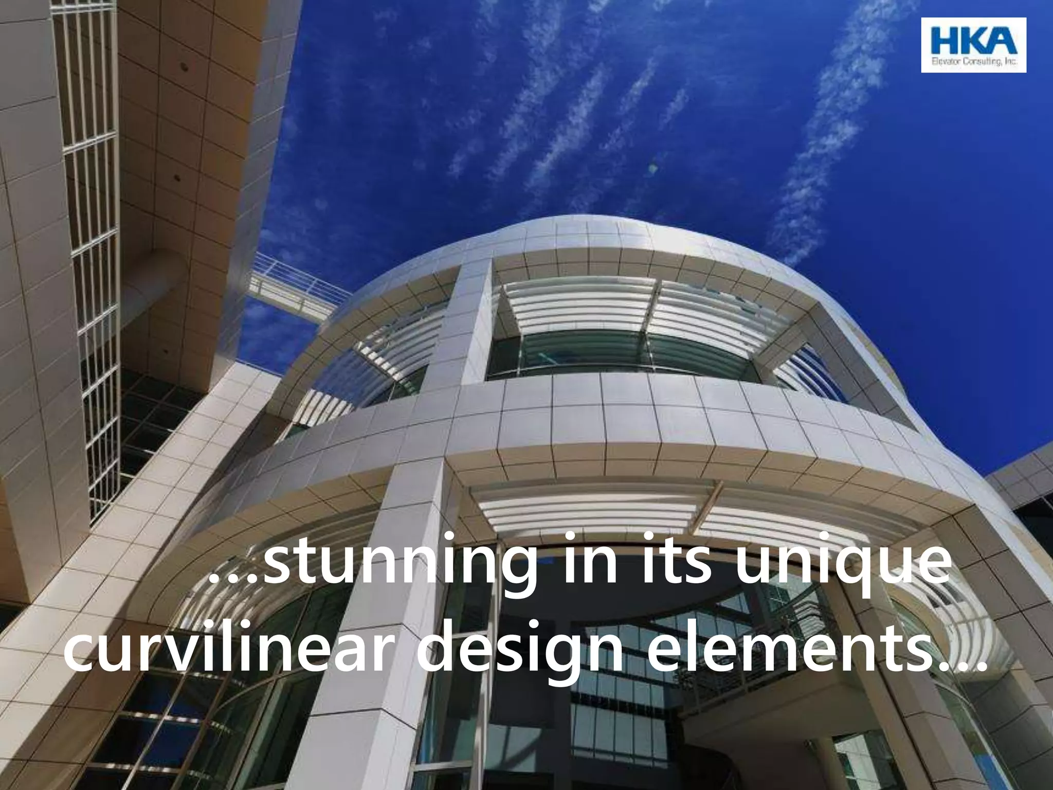 …stunning in its unique
curvilinear design elements…