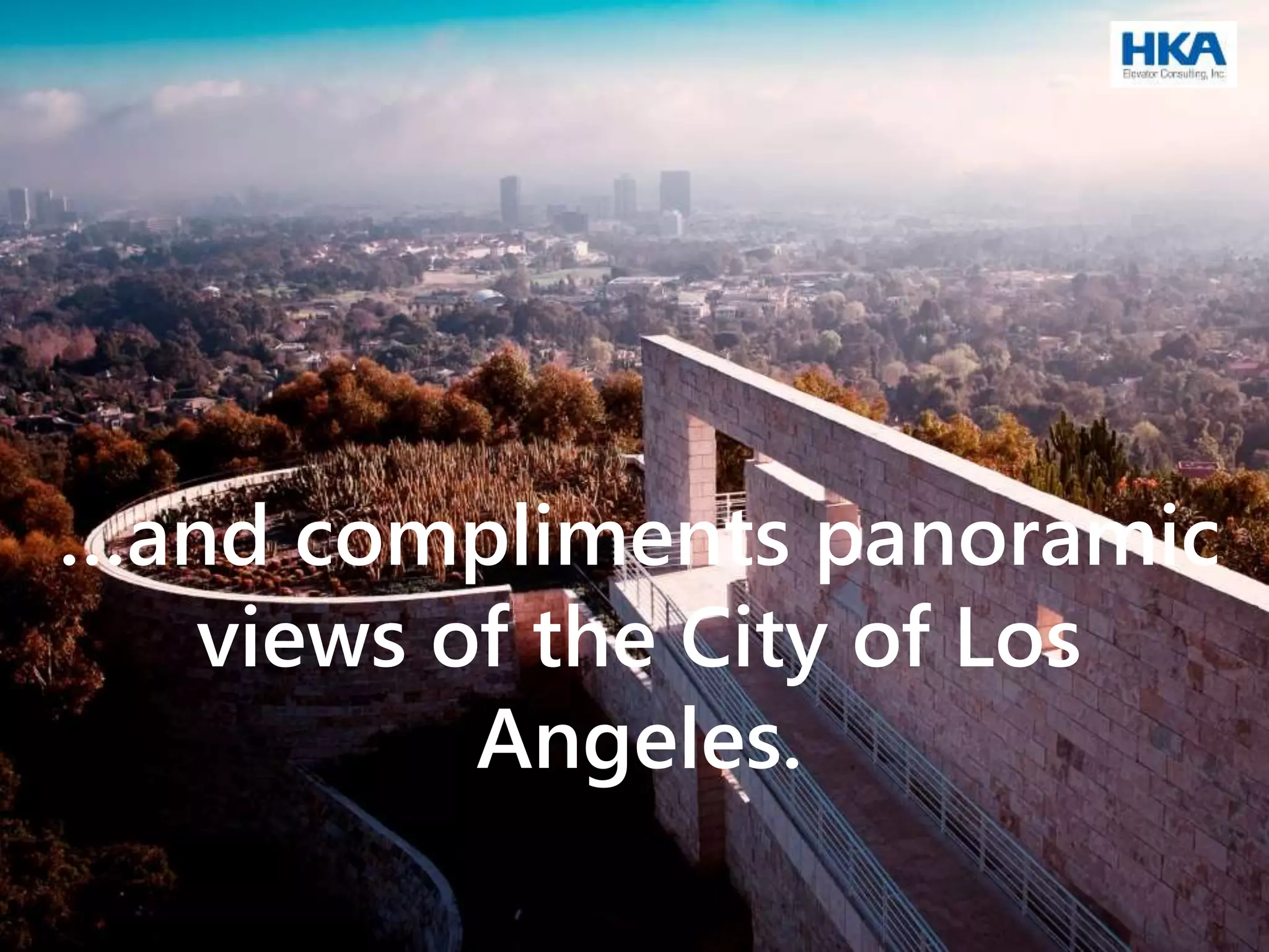 …and compliments panoramic
views of the City of Los
Angeles.