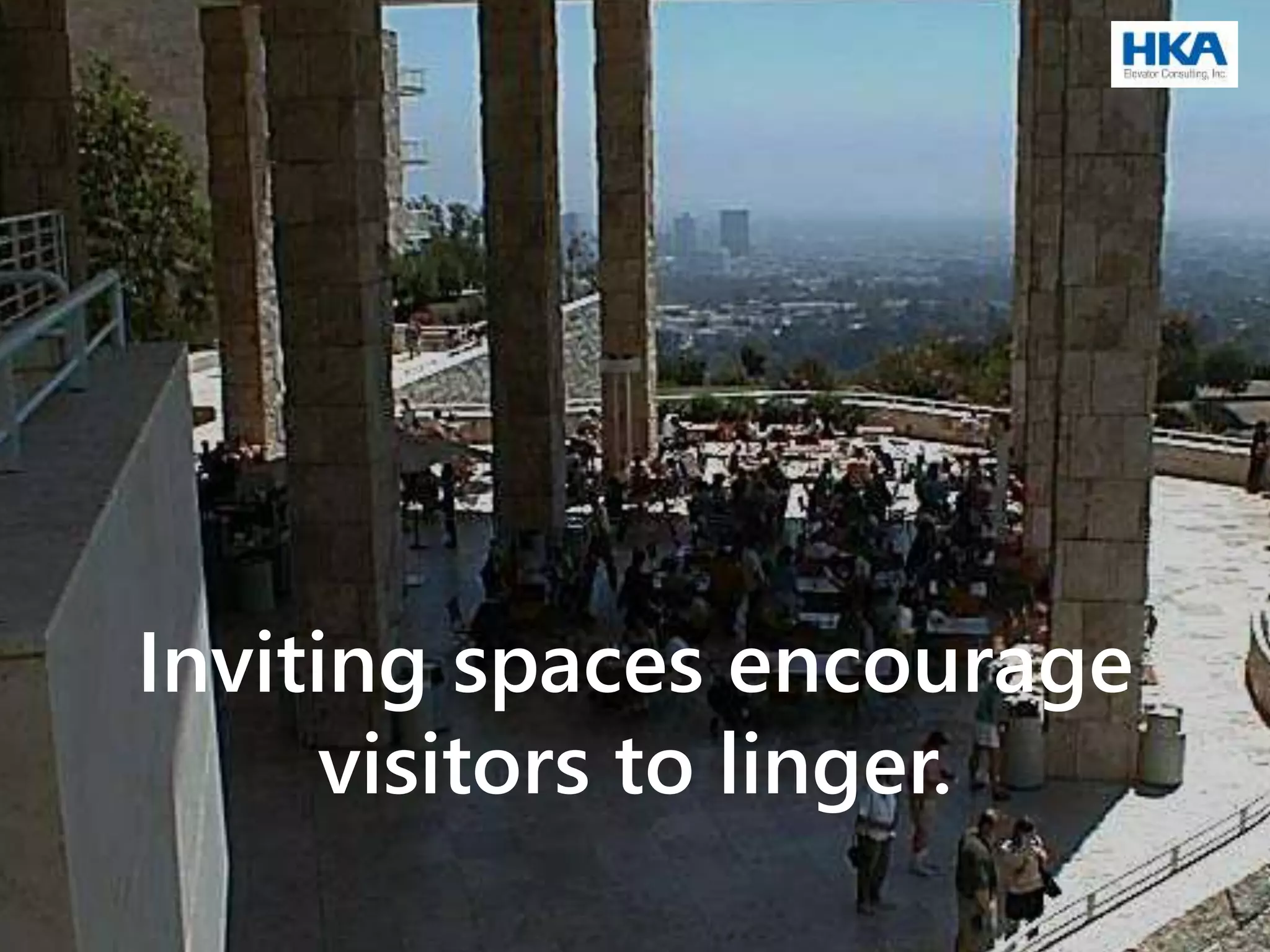 Inviting spaces encourage
visitors to linger.