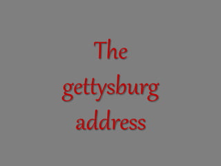The
gettysburg
address
 