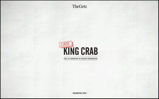 CASE
 KING CRAB
 CASE DE BRANDING OU DESIGN CORPORATIVO




           COLUNISTAS 2012
 