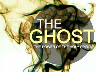 THE
GHOSTTHE POWER OF THE HOLY SPIRIT
 