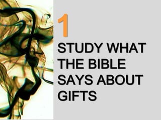 STUDY WHAT
THE BIBLE
SAYS ABOUT
GIFTS
1
 