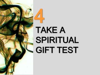 TAKE A
SPIRITUAL
GIFT TEST
4
 