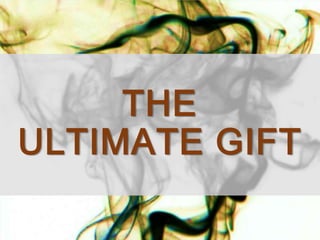 THE
ULTIMATE GIFT
 