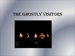 THE GHOSTLY VISITORS 