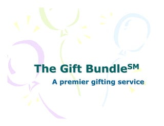 The Gift    BundleSM

   A premier gifting service
 
