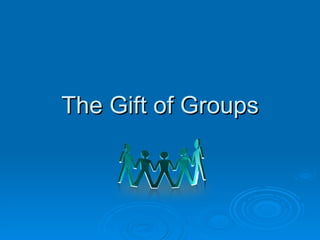 The Gift of Groups 