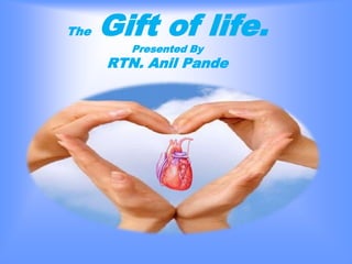 TheGift of life.Presented By RTN. Anil Pande 