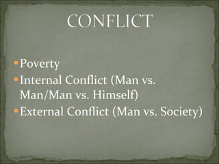 Poverty Internal Conflict (Man vs. Man/Man vs. Himself) External Conflict (Man vs. Society) 