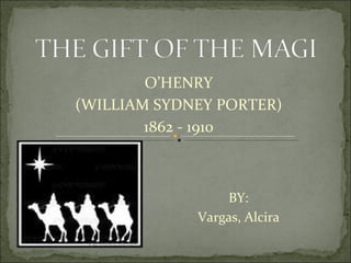 O’HENRY (WILLIAM SYDNEY PORTER) 1862 - 1910 BY: Vargas, Alcira 