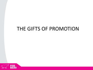 THE GIFTS OF PROMOTION
 