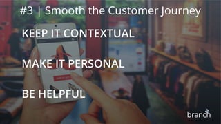 #3 | Smooth the Customer Journey
●
 