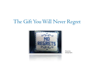 The GiftYouWill Never Regret
Picture by
George Ayers
 