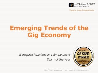 Emerging Trends of the
Gig Economy
Workplace Relations and Employment
Team of the Year
©2017 Australian Business Lawyers & Advisors. All Rights Reserved
 