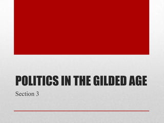 Politics in the Gilded AgeSection 3
