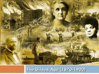 The Gilded Age (1870-1900)
 