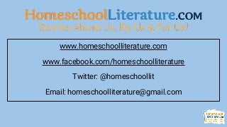 www.homeschoolliterature.com
www.facebook.com/homeschoolliterature
Twitter: @homeschoollit
Email: homeschoolliterature@gmail.com
 