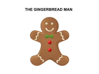 THE GINGERBREAD MAN
 