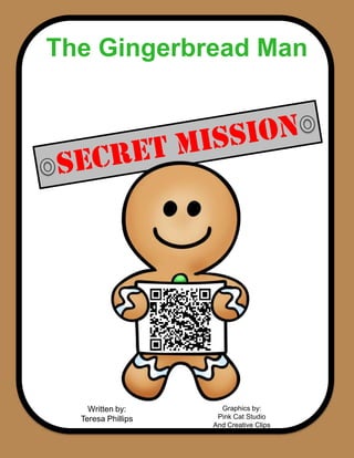 The Gingerbread Man
Graphics by:
Pink Cat Studio
And Creative Clips
Written by:
Teresa Phillips
 