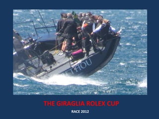 THE GIRAGLIA ROLEX CUP
RACE 2012
 