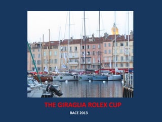 THE GIRAGLIA ROLEX CUP
RACE 2013
 