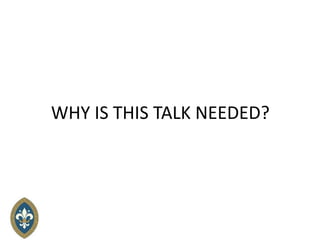 WHY IS THIS TALK NEEDED?
 